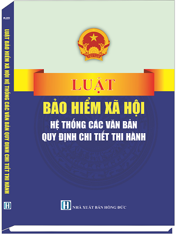 Sách Luật Bảo Hiểm Xã Hội - Hệ Thống Các Văn Bản Quy Định Chi Tiết Thi Hành